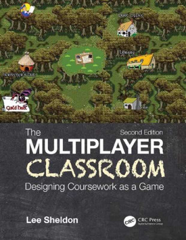 The Multiplayer Classroom： Designing Coursework as a Game 2nd Edition（Lee Sheldon）（CRC Press 2020）