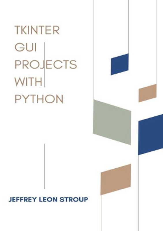 Tkinter GUI Projects with Python： Learn to create modern GUIs using Tkinter（Jeffrey Leon Stroup）（2023）