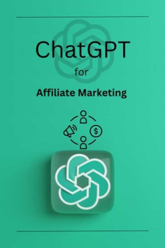 ChatGPT for Affiliate Marketing（Jordan P. Smith）（Henry C. Billings 2023）