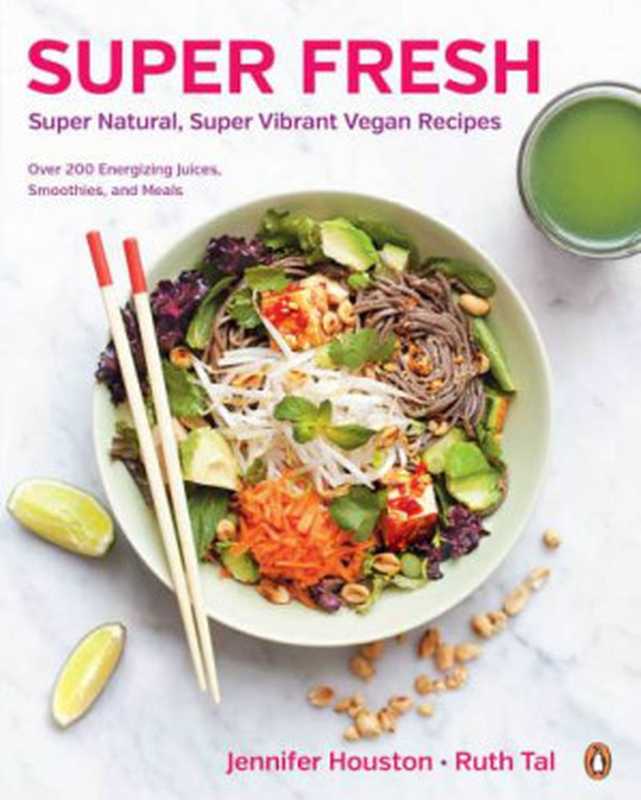 Super Fresh ： Super Natural， Super Vibrant Vegan Recipes（Jennifer Houston; Ruth Tal）（Penguin Canada 2015）