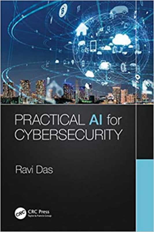 Practical AI for Cybersecurity（Ravi Das）（CRC Press 2021）