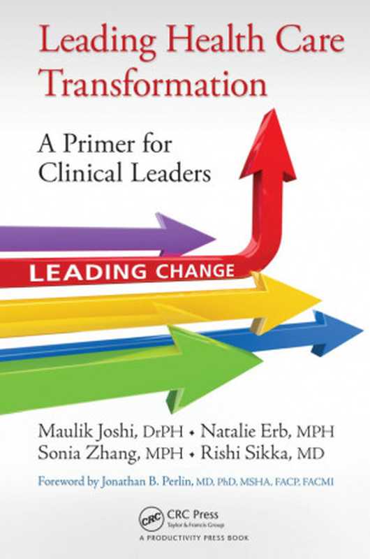 Leading Health Care Transformation： A Primer for Clinical Leaders（Maulik Joshi DrPH (Author); Natalie Erb MPH (Author); Sonia Zhang MPH (Author); Rishi Sikka MD (Author)）（CRC Press 2015）