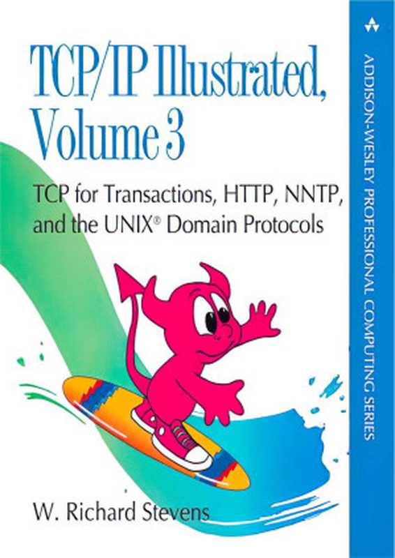 TCP IP Illustrated， Volume 3： TCP for Transactions， HTTP， NNTP， and the UNIX Domain Protocols（W. Richard Stevens）（Addison-Wesley 1996）