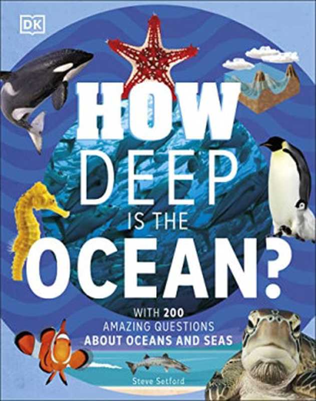 How Deep is the Ocean？： With 200 Amazing Questions about the Ocean（Steve Setford）（DK Children 2022）