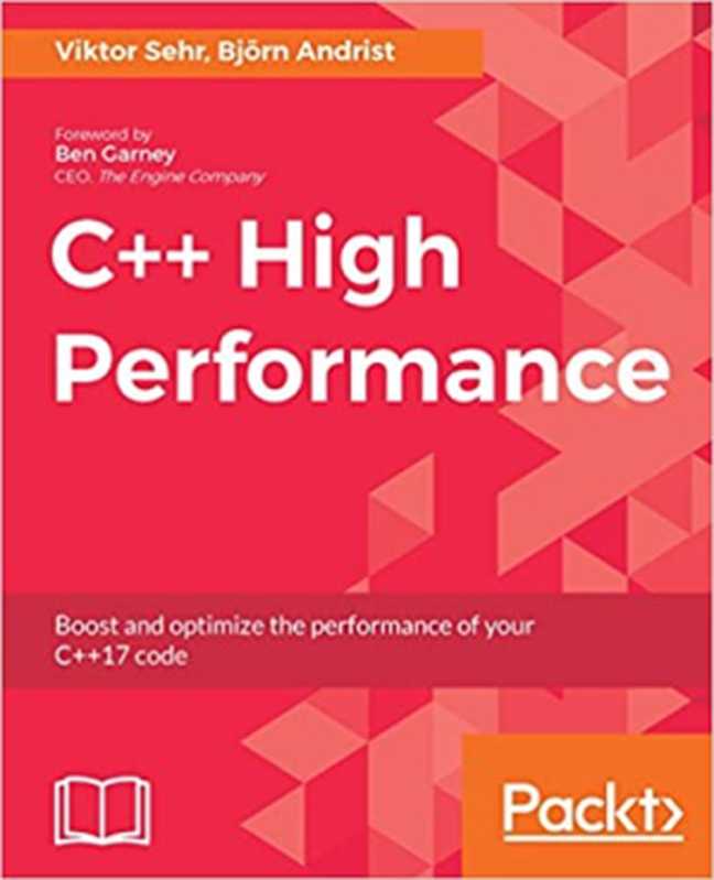 C++ High Performance： Boost and Optimize the Performance of Your C++17 Code（Björn Andrist & Viktor Sehr [Andrist， Björn & Sehr， Viktor]）（Packt Publishing 2018）