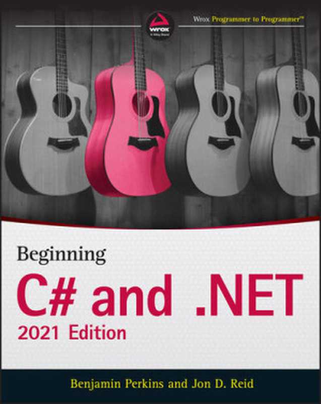 Beginning C# and .NET： 2021 Edition（Benjamin Perkins; Jon D. Reid）（Wrox Press 2021）