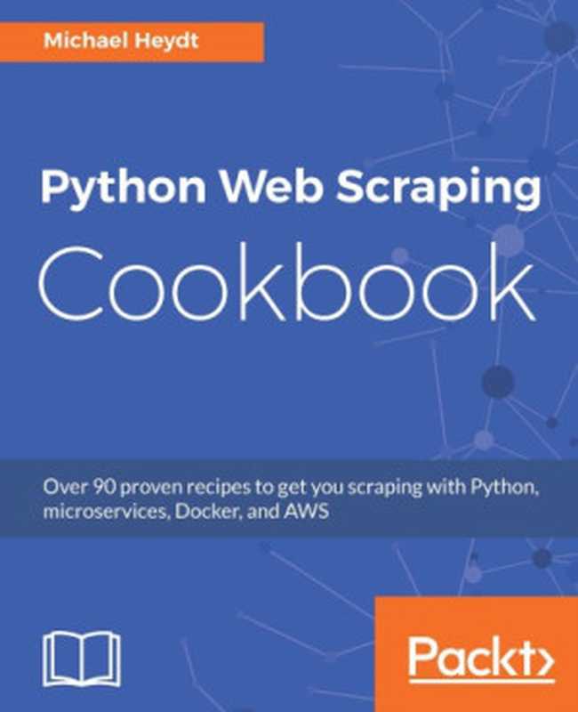 Python Web Scraping Cookbook（Heydt， Michael）（Packt Publishing 2018）