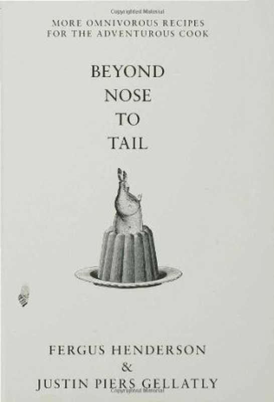 Beyond Nose to Tail ： More Omnivorous Recipes for the Adventurous Cook（Fergus Henderson; Justin Piers Gellatly）（Bloomsbury USA 2007）