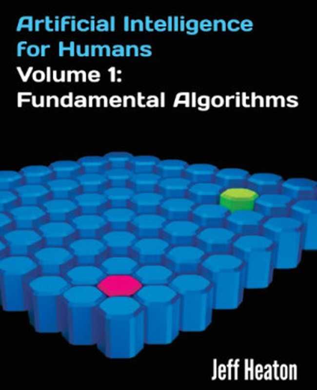 Artificial Intelligence for Human Volume 1： Fundamental Algorithms（Jeff Heaton）（CreateSpace Independent Publishing Platform 2013）