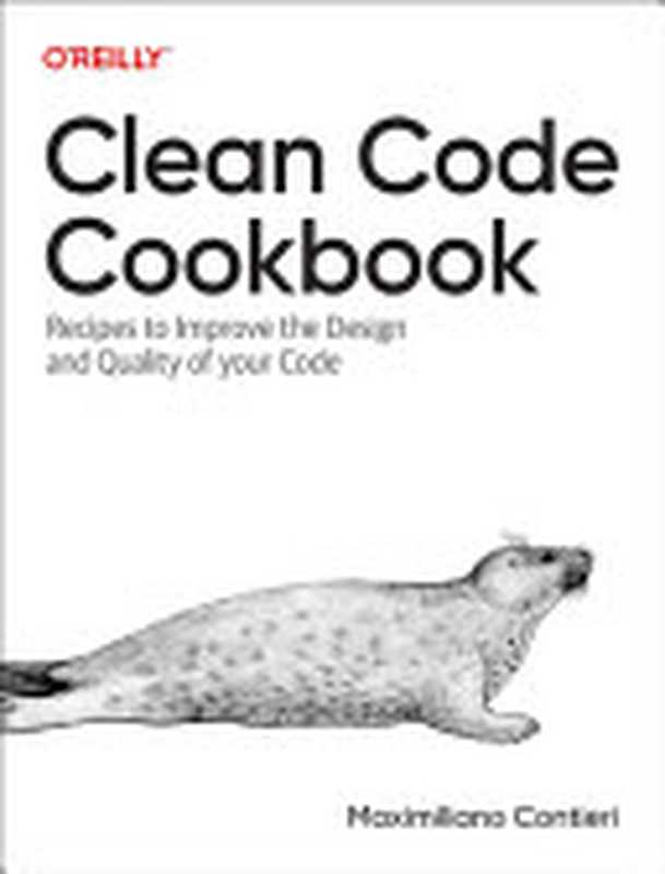 Clean Code Cookbook： Recipes to Improve the Design and Quality of Your Code（Maximiliano Contieri）（O