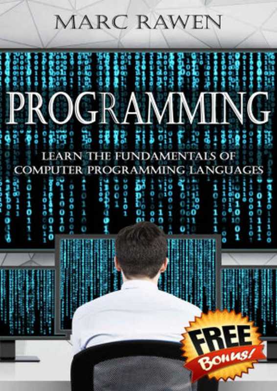 Programming： Learn the Fundamentals of Computer Programming Languages (Swift， C++， C#， Java， Coding， Python， Hacking， Programming Tutorials)（Marc Rawen）（UNKNOWN 2016）