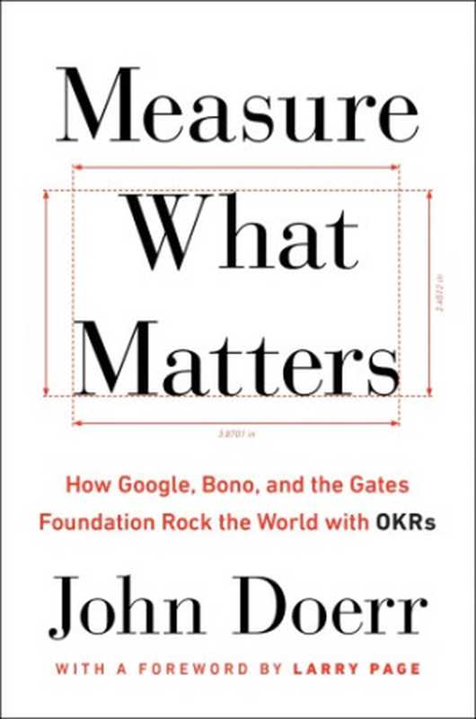 Measure What Matters  How Google  Bono  and the Gates Foundation Rock the World with OKRs（John Doerr）（Portfolio 2018）