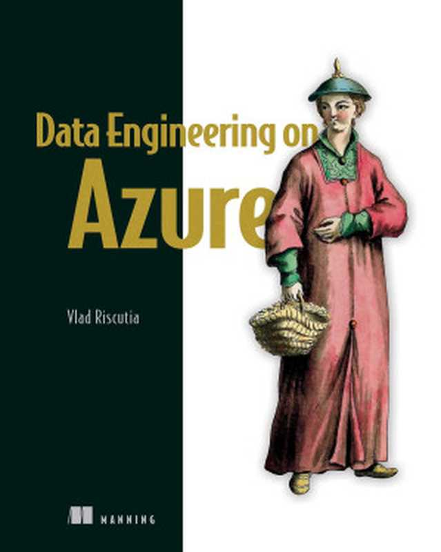 Data Engineering on Azure（Vlad Riscutia）（Manning Publications 2021）