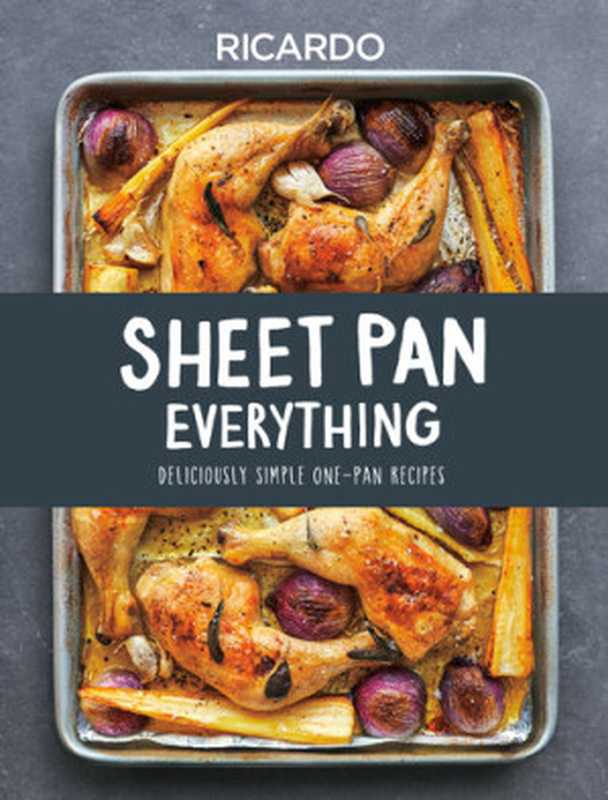 Sheet Pan Everything： Deliciously Simple One-Pan Recipes（Ricardo Larrivee）（Appetite by Random House 2021）