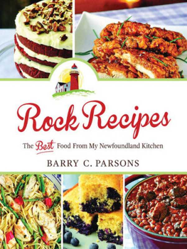 Rock Recipes ： The Best Food from My Newfoundland Kitchen（Barry C. Parsons）（Breakwater Books 2014）