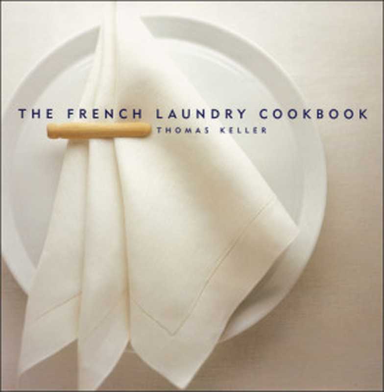 The French Laundry Cookbook（Thomas Keller）（Artisan Books 1999）