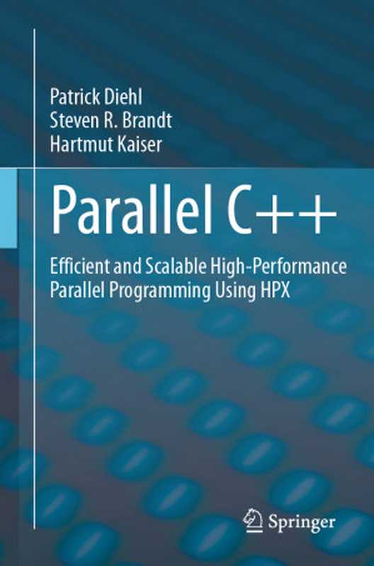 Parallel C++： Efficient and Scalable High-Performance Parallel Programming Using HPX（Patrick Diehl & Steven R. Brandt & Hartmut Kaiser）（Springer International Publishing 2024）