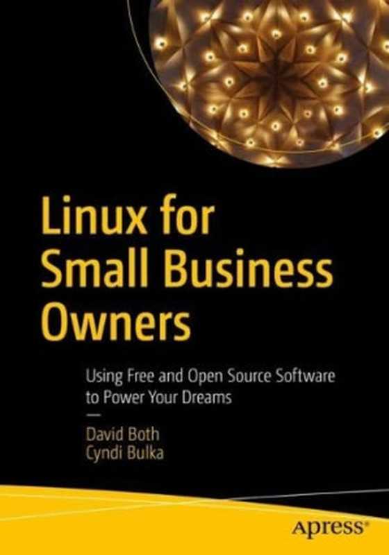 Linux for Small Business Owners： Using Free and Open Source Software to Power Your Dreams（David Both， Cyndi Bulka）（Apress 2022）