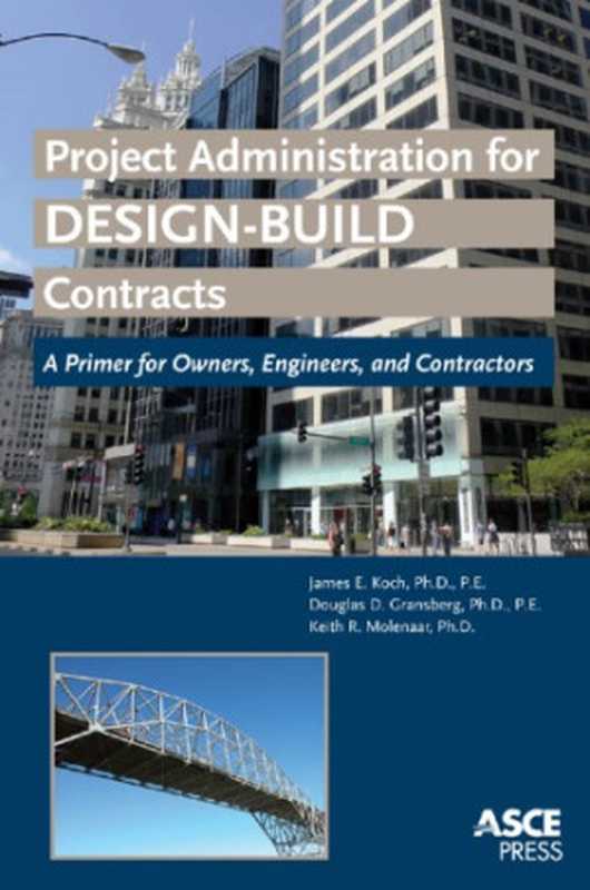 Project administration for design-build contracts ： a primer for owners， engineers， and contractors（James Edward Koch; Douglas D Gransberg; Keith R Molenaar）（Reston， Va. ： ASCE Press American Society of Civil Engineers 2010）