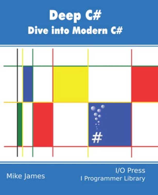 Deep C#： Dive Into Modern C#（James， Mike）（I O Press 2021）