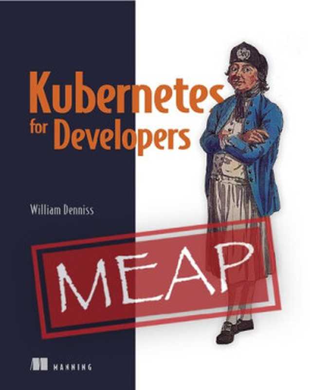 Kubernetes for Developers - MEAP Version 11（William Denniss）（Manning Publications   The MathWorks， Inc. 2022）