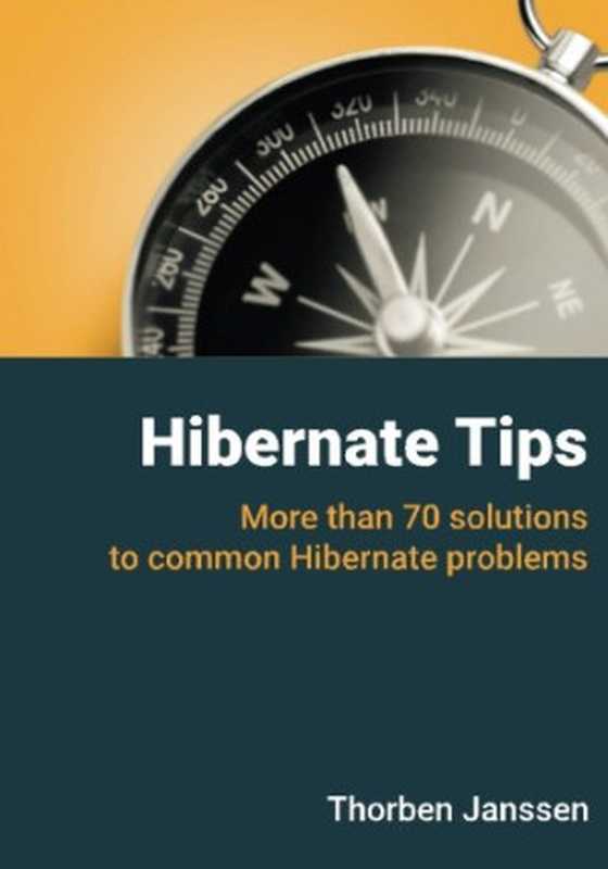 Hibernate Tips： More than 70 solutions to common Hibernate problems（Thorben Janssen， Steve Ebersole）（CreateSpace Independent Publishing Platform 2017）