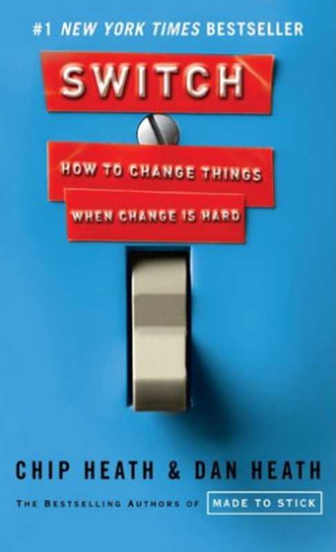 Switch  How to Change Things When Change Is Hard（Chip Heath  Dan Heath）（Thorndike Press 2011）