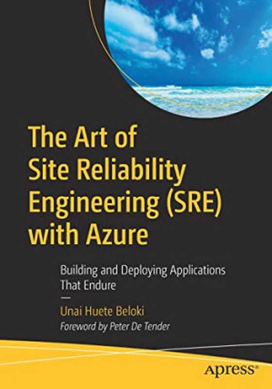 The Art of Site Reliability Engineering (SRE) with Azure： Building and Deploying Applications That Endure（Unai Huete Beloki）（Apress 2022）