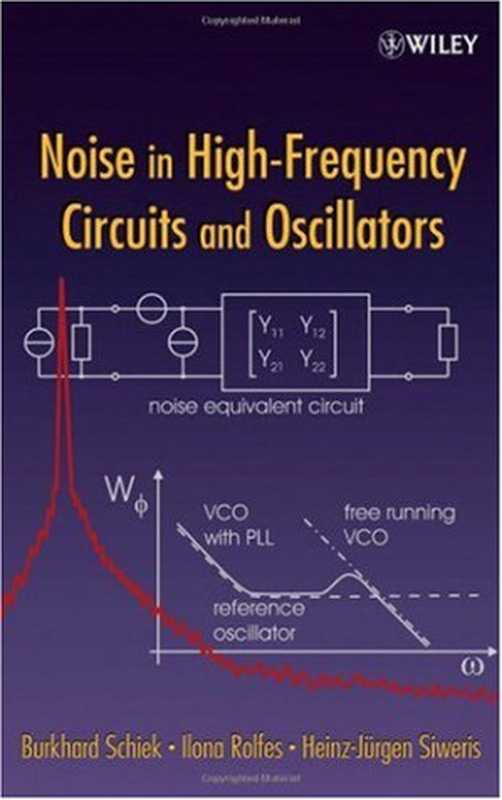 Noise in High-Frequency Circuits and Oscillators（Burkhard Schiek， Heinz-Jürgen Siweris， Ilona Rolfes）（Wiley-Interscience 2006）