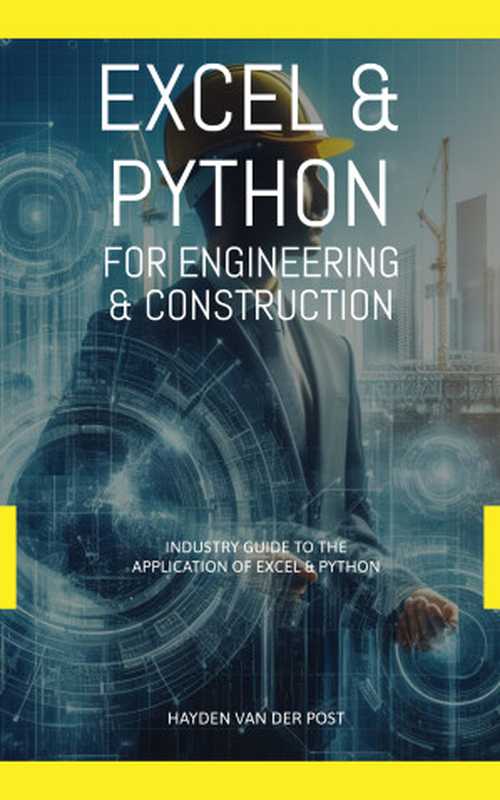 Excel & Python For Engineering & Construction： Industry Guide to the application of python and excel.（Van Der Post， Hayden）（Reactive Publishing 2023）