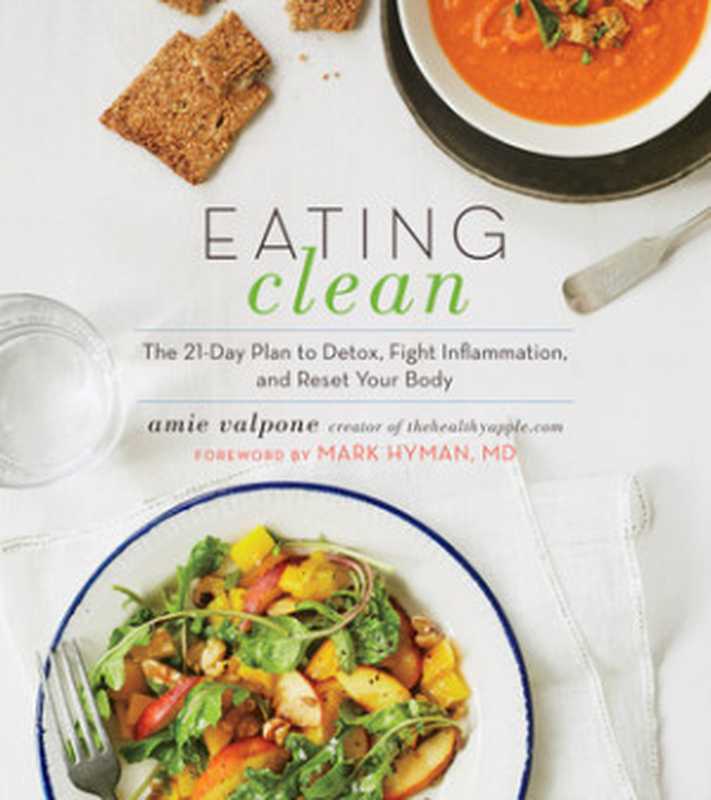 Eating Clean： The 21-Day Plan to Detox， Fight Inflammation， and Reset Your Body（Amie Valpone）（Houghton Mifflin Harcourt 2016）