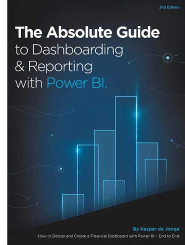 Dashboarding & Reporting with Power BI： How to Design and Create a Financial Dashboard with PowerPivot - End to End（Kasper de Jonge）（Holy Macro! Books 2019）