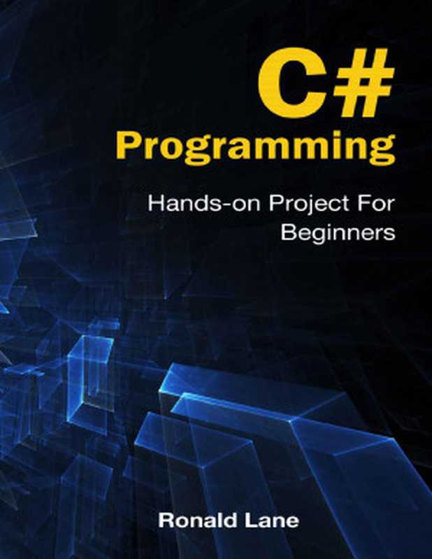 C# Programming： Hands-on Project For Beginners（Ronald Lane）（UNKNOWN 2022）