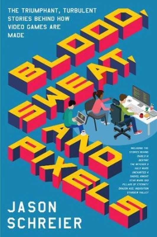 Blood， Sweat， and Pixels： The Triumphant， Turbulent Stories Behind How Video Games Are Made（Jason Schreier）（Harper Paperbacks 2017）