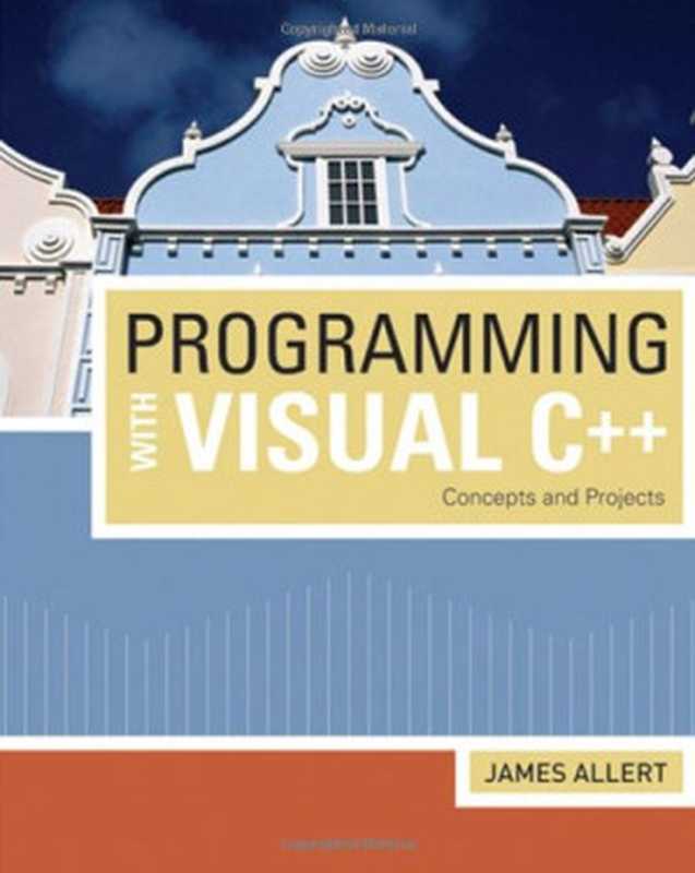 Programming with Visual C++： Concepts and Projects（James Allert）（Cengage Learning 2008）