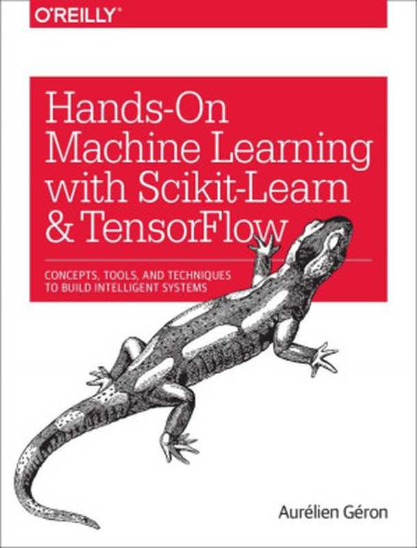 Hands-On Machine Learning with Scikit-Learn and TensorFlow： Concepts， Tools， and Techniques to Build Intelligent Systems（Aurélien Géron）（O’Reilly Media 2017）