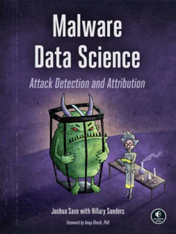 MALWARE DATA SCIENCE Attack Detection and Attribution（Joshua Saxe）（No Starch Press 2018）