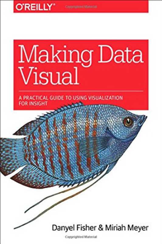 Making Data Visual： A Practical Guide to Using Visualization for Insight（Danyel Fisher， Miriah Meyer）（O’Reilly Media 2018）