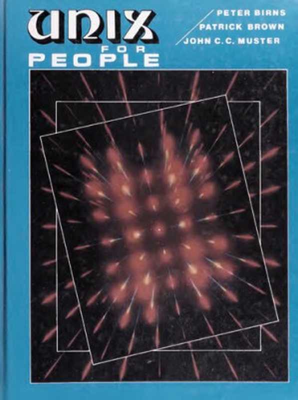 UNIX for people ： a modular guide to the UNIX operating system ： visual editing， document preparation， & other resources（Peter M. Birns，  Peter M. Birns， John C.C. Muster）（Prentice Hall 1985）