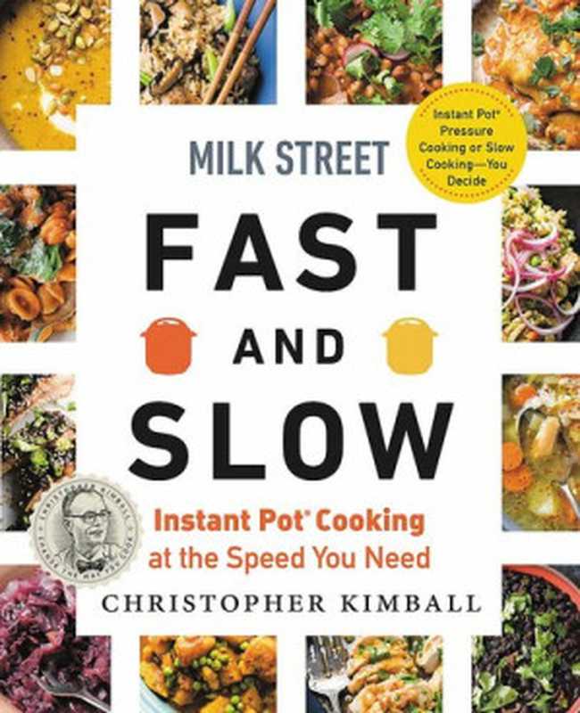 Milk Street — Fast and Slow ： Instant Pot Cooking at the Speed You Need（Christopher Kimball）（Voracious 2020）