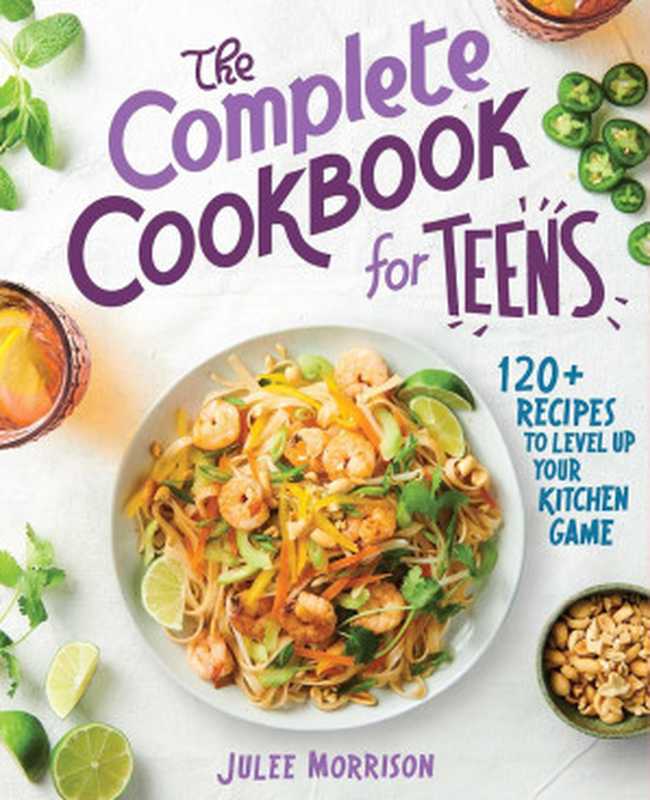 The Complete Cookbook for Teens： 120+ Recipes to Level Up Your Kitchen Gam（Julee Morrison）（Rockridge Press 2020）