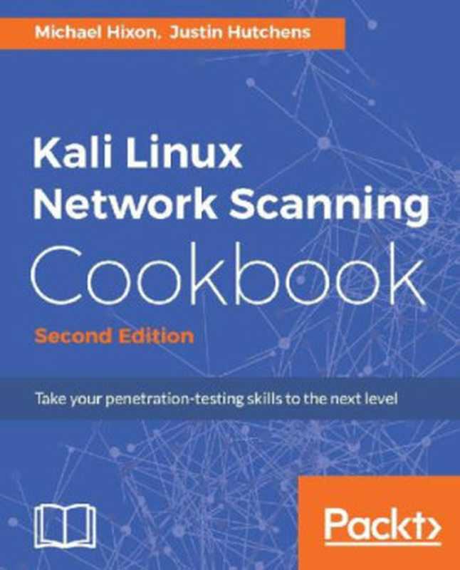 Kali Linux. Network Scanning Cookbook（Michael Hixon， Justin Hutchens）（Packt Publishing 2017）