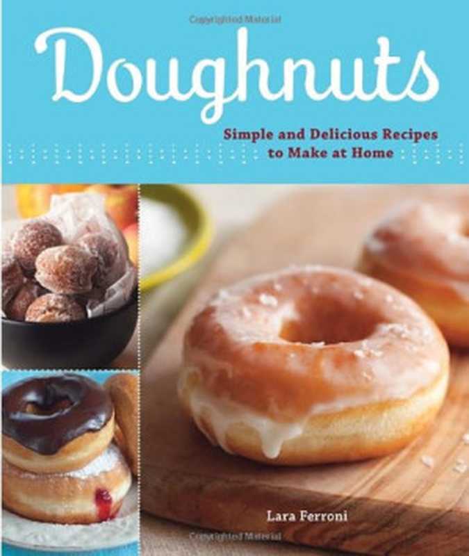 Doughnuts： Simple and Delicious Recipes to Make at Home（Lara Ferroni）（Sasquatch Books 2010）