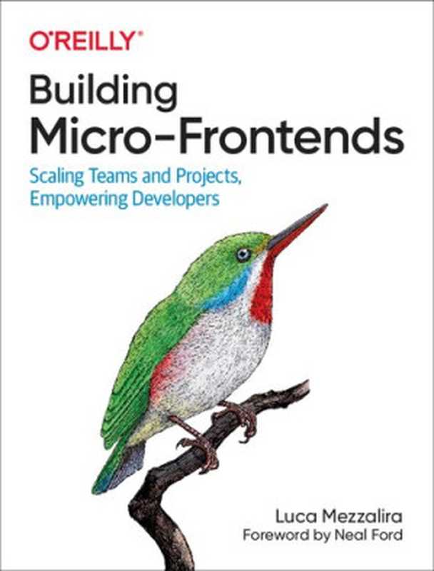 Building Micro-Frontends： Scaling Teams and Projects Empowering Developers（Mezzalira， Luca）（O