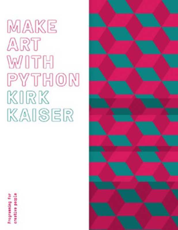 Make Art with Python ： Programming for Creative People（Kirk Kaiser）（2021）