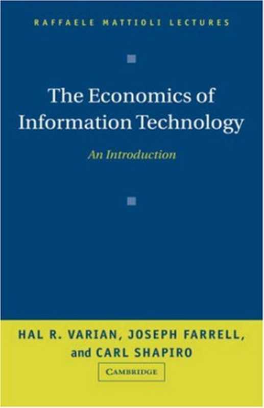 The Economics of Information Technology： An Introduction (Raffaele Mattioli Lectures)（Hal R. Varian， Joseph Farrell， Carl Shapiro）（Cambridge University Press 2005）