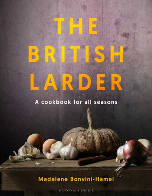 The British Larder： A Cookbook For All Seasons（Madalene Bonvini-Hamel）（Bloomsbury 2020）