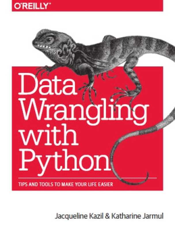 Data Wrangling with Python： Tips and Tools to Make Your Life Easier（Jacqueline Kazil， Katharine Jarmul）（O