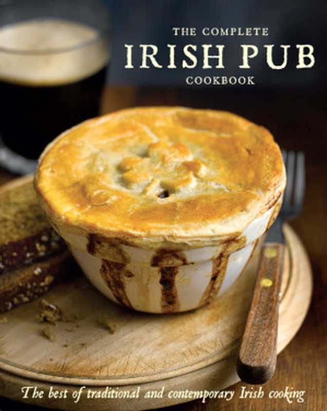 The Complete Irish Pub Cookbook • The Best of Traditional and Contemporary Irish Cooking（Parragon Books）（Love Food 2019）