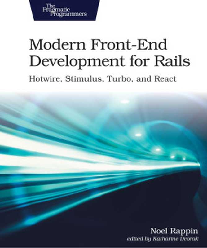 Modern Front-End Development for Rails： Webpacker， Stimulus， and React： Hotwire， Stimulus， Turbo， and React（Noel Rappin）（Pragmatic Bookshelf 2021）